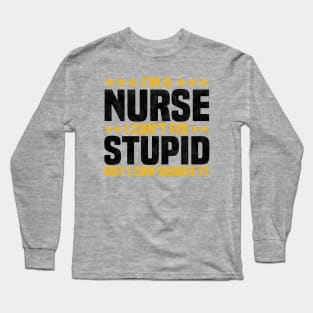 I'm A Nurse I Can't Fix Stupid But I Can Sedate It - Funny Nurse Quote Long Sleeve T-Shirt